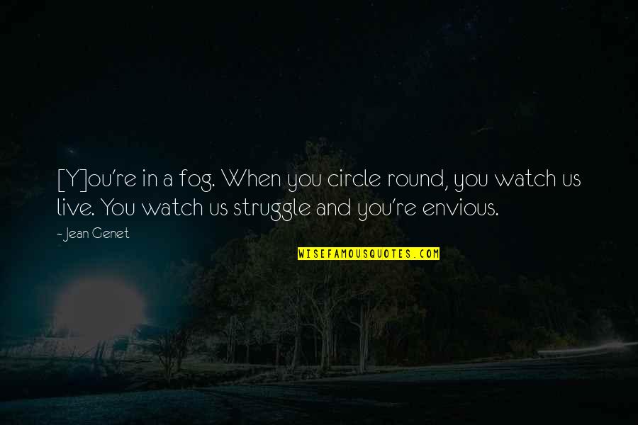 Whorse Quotes By Jean Genet: [Y]ou're in a fog. When you circle round,