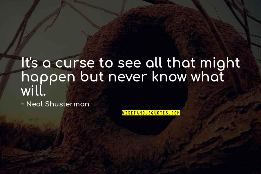 Who's Fooling Who Quotes By Neal Shusterman: It's a curse to see all that might