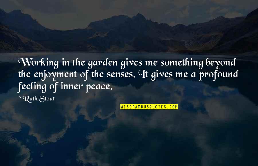 Whos Harry Crumb Movie Quotes By Ruth Stout: Working in the garden gives me something beyond Whos Harry Crumb Movie Quotes By Ruth Stout: Working in the garden gives me something beyond