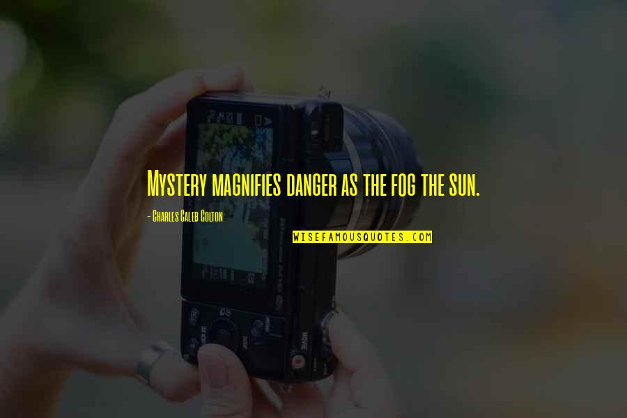 Whos Harry Crumb Quotes By Charles Caleb Colton: Mystery magnifies danger as the fog the sun. Whos Harry Crumb Quotes By Charles Caleb Colton: Mystery magnifies danger as the fog the sun.