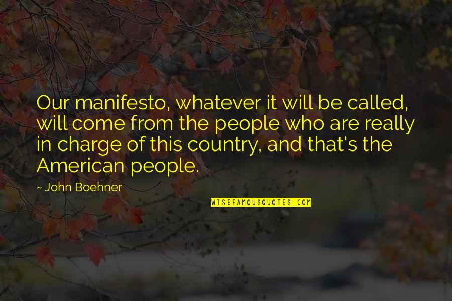Who's In Charge Quotes By John Boehner: Our manifesto, whatever it will be called, will