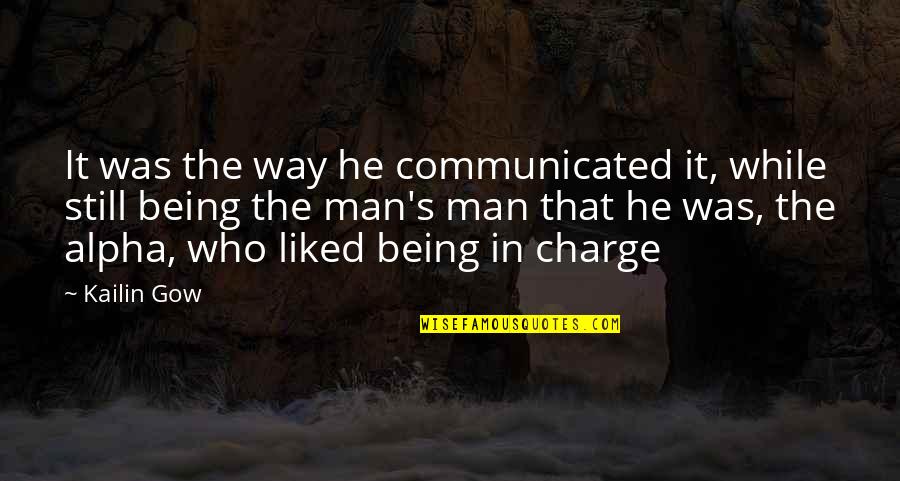 Who's In Charge Quotes By Kailin Gow: It was the way he communicated it, while