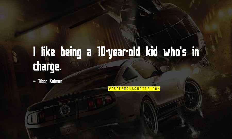 Who's In Charge Quotes By Tibor Kalman: I like being a 10-year-old kid who's in