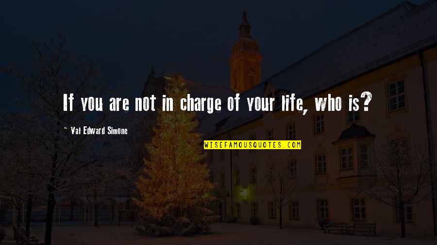 Who's In Charge Quotes By Val Edward Simone: If you are not in charge of your
