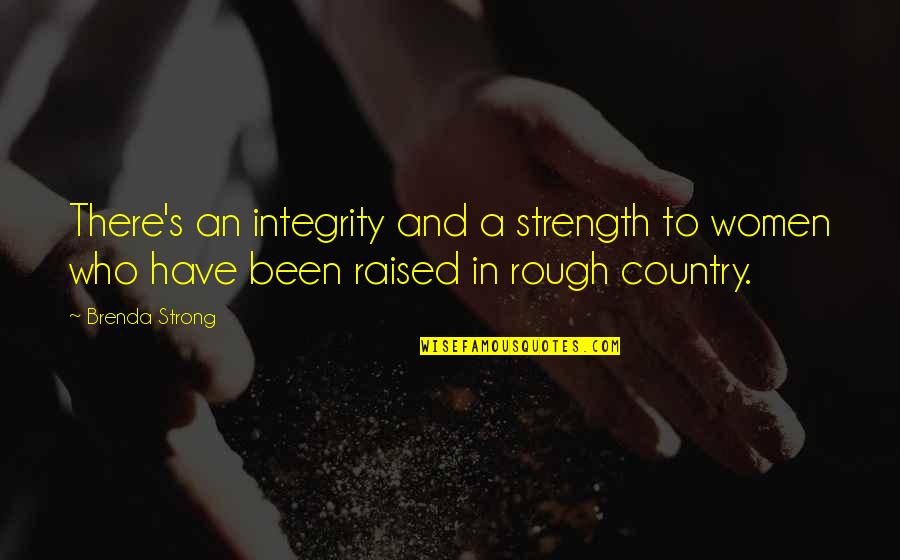 Who'â‚¬s Quotes By Brenda Strong: There's an integrity and a strength to women