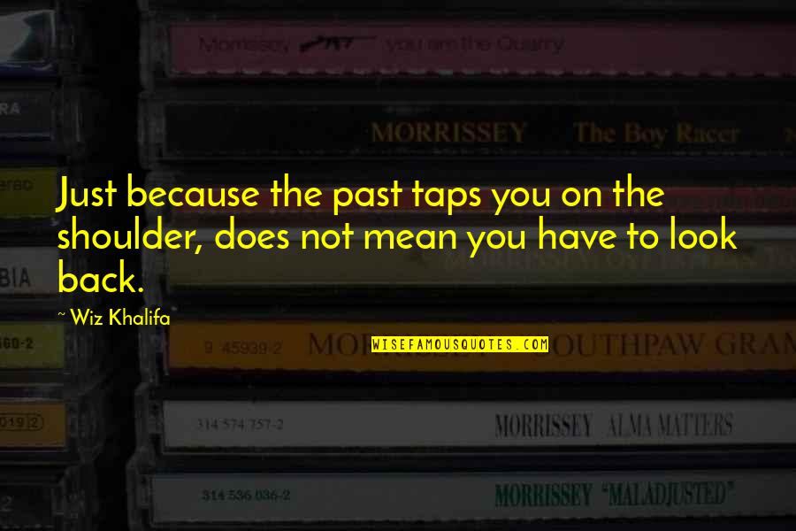 Whos Who Quotes By Wiz Khalifa: Just because the past taps you on the