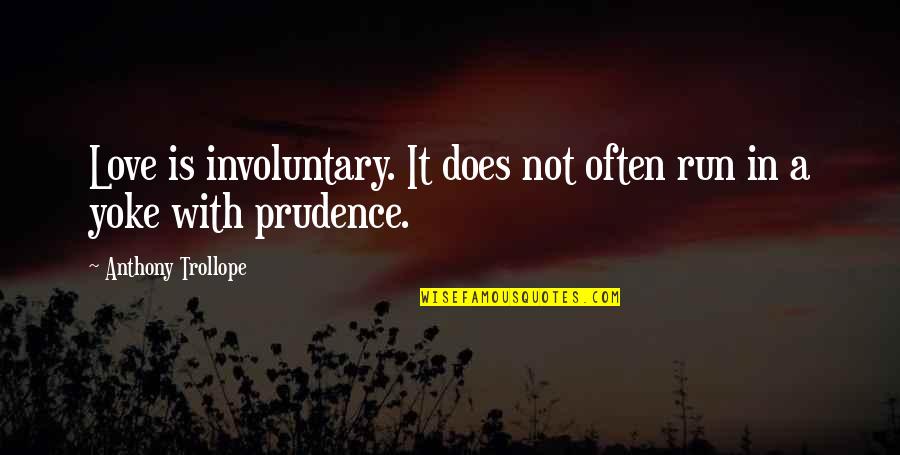 Whoseoever Quotes By Anthony Trollope: Love is involuntary. It does not often run