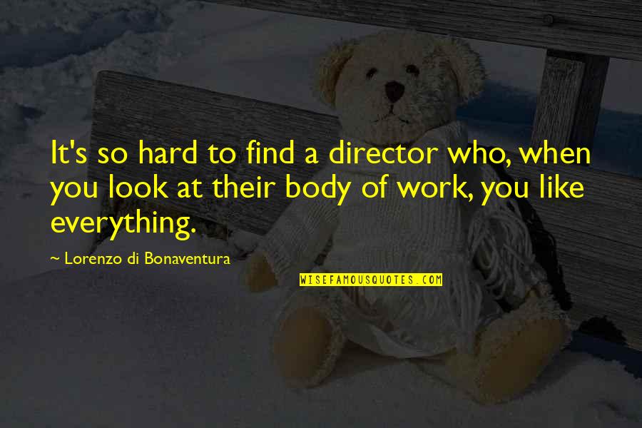 Who'sever Quotes By Lorenzo Di Bonaventura: It's so hard to find a director who,