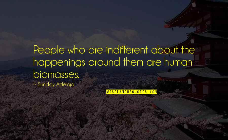 Who'sever Quotes By Sunday Adelaja: People who are indifferent about the happenings around
