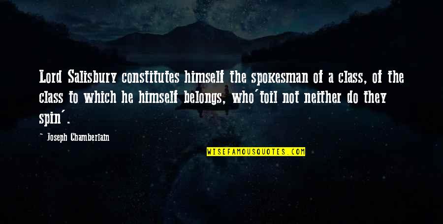 Who'toil Quotes By Joseph Chamberlain: Lord Salisbury constitutes himself the spokesman of a Who'toil Quotes By Joseph Chamberlain: Lord Salisbury constitutes himself the spokesman of a