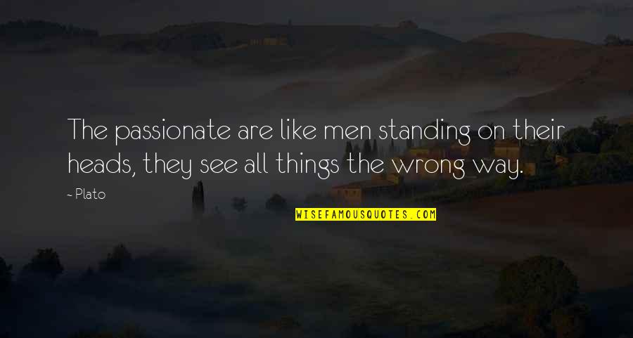 Whowho Won Quotes By Plato: The passionate are like men standing on their