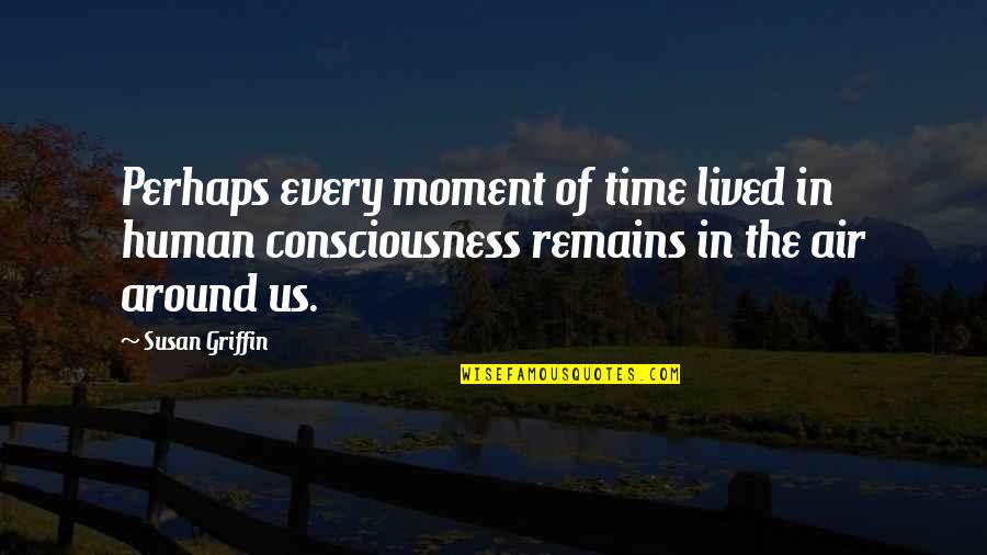 Whrsc Quotes By Susan Griffin: Perhaps every moment of time lived in human