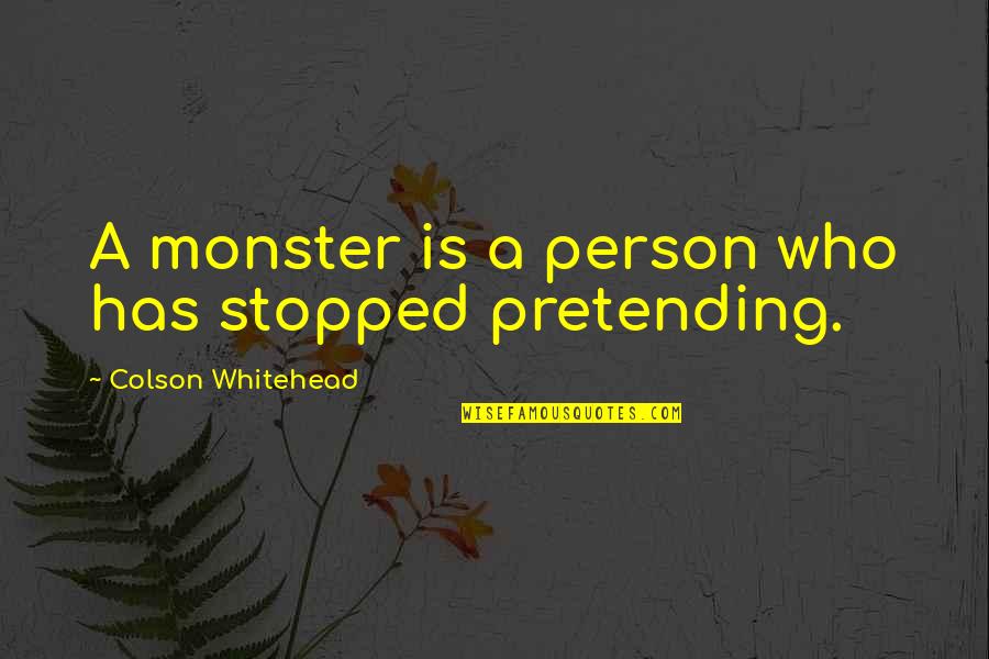 Whs Nz Quote Quotes By Colson Whitehead: A monster is a person who has stopped