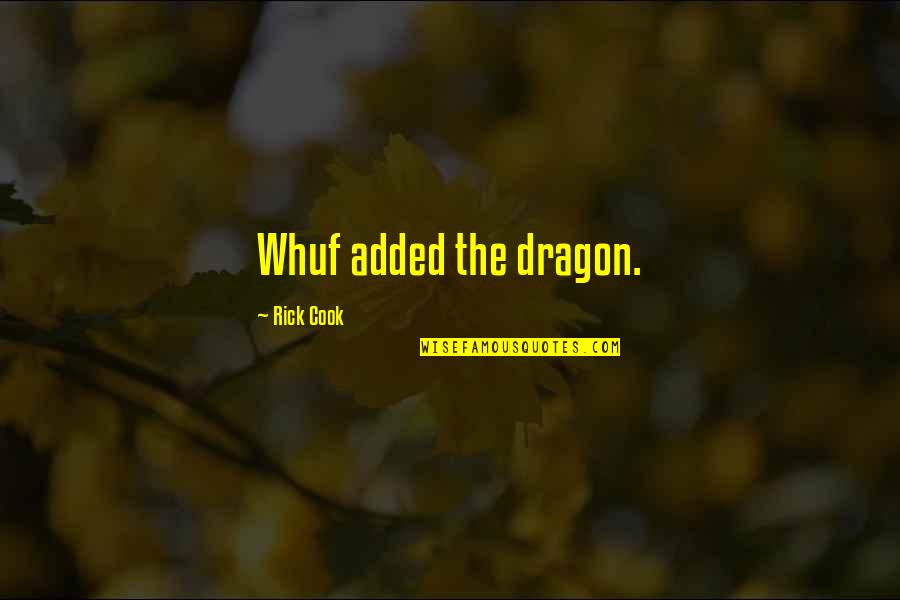 Whuf Quotes By Rick Cook: Whuf added the dragon.