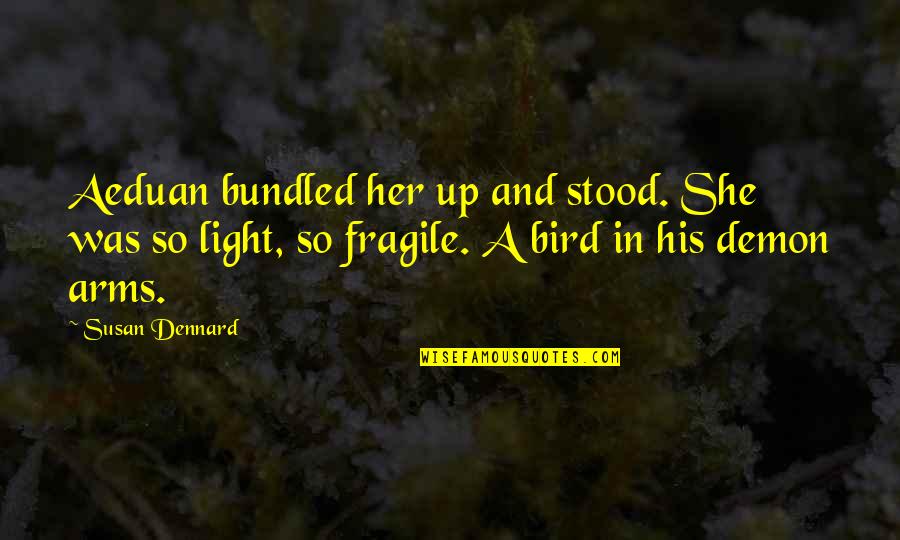 Whuffling Quotes By Susan Dennard: Aeduan bundled her up and stood. She was