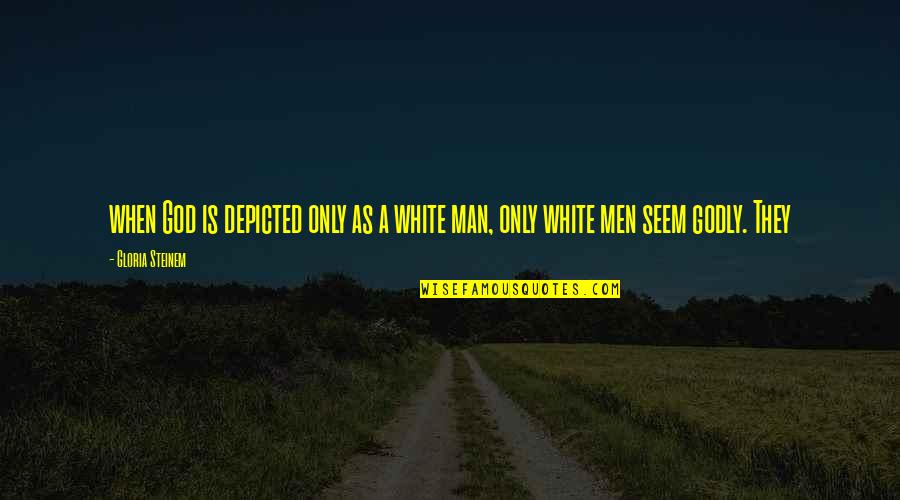 Whuho Quotes By Gloria Steinem: when God is depicted only as a white