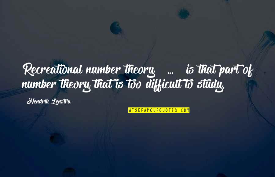 Whuho Quotes By Hendrik Lenstra: Recreational number theory [ ... ] is that