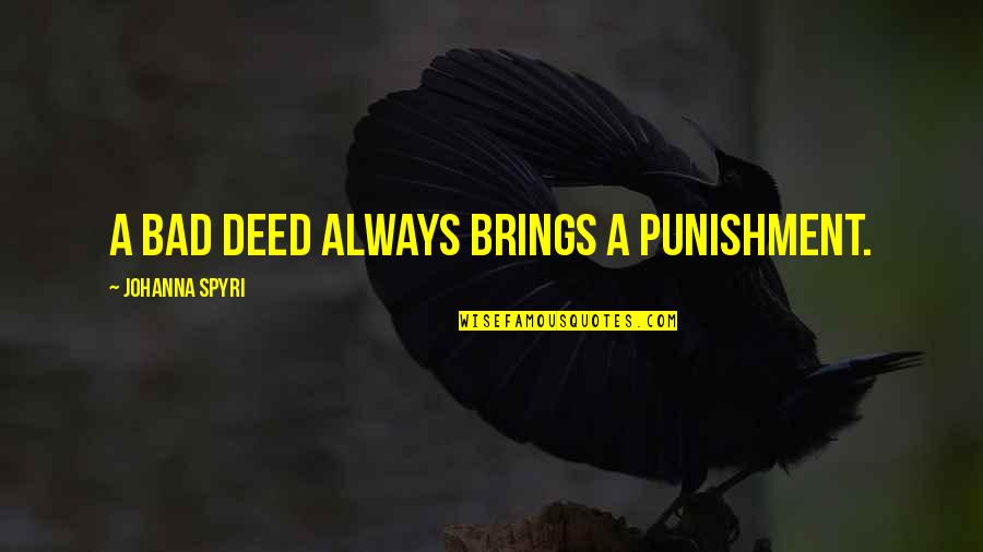 Whuho Quotes By Johanna Spyri: A bad deed always brings a punishment.