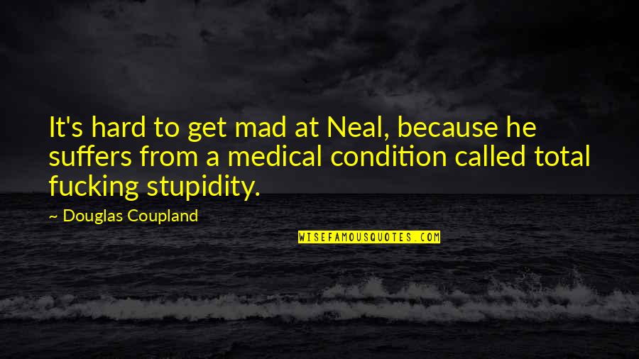 Whumph Quotes By Douglas Coupland: It's hard to get mad at Neal, because Whumph Quotes By Douglas Coupland: It's hard to get mad at Neal, because