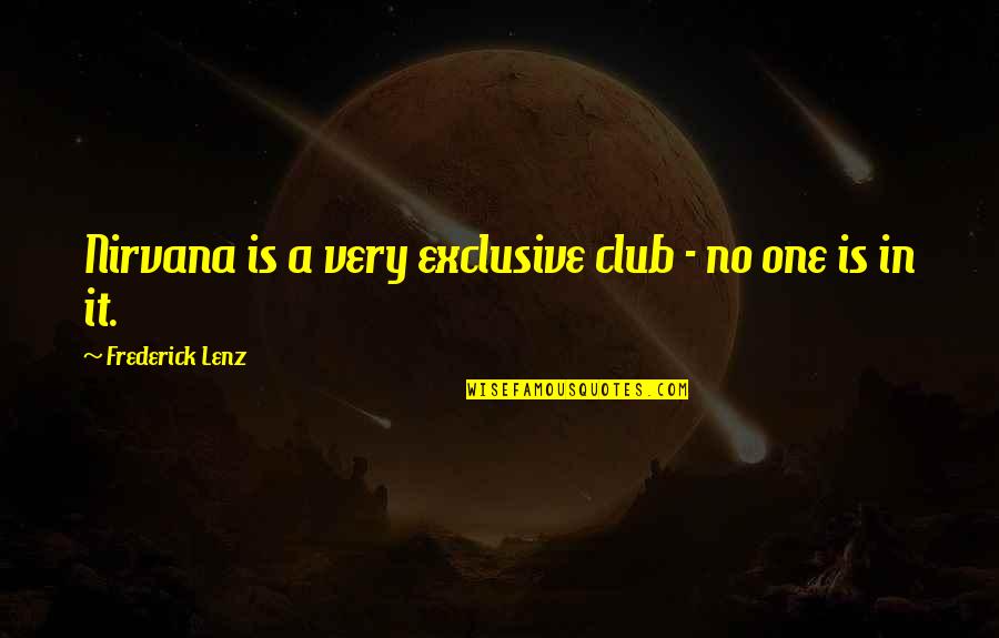 Whumph Quotes By Frederick Lenz: Nirvana is a very exclusive club - no