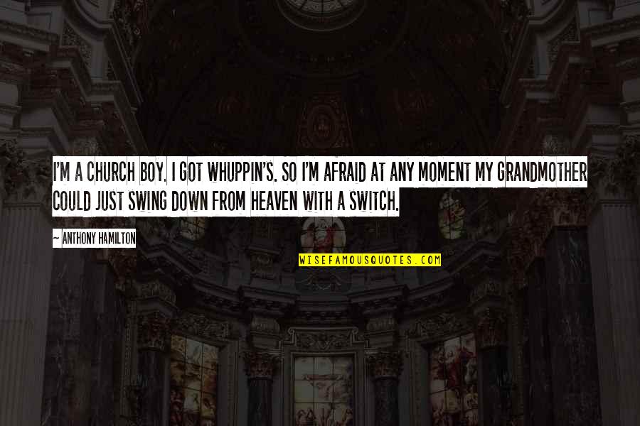 Whuppin's Quotes By Anthony Hamilton: I'm a church boy. I got whuppin's. So