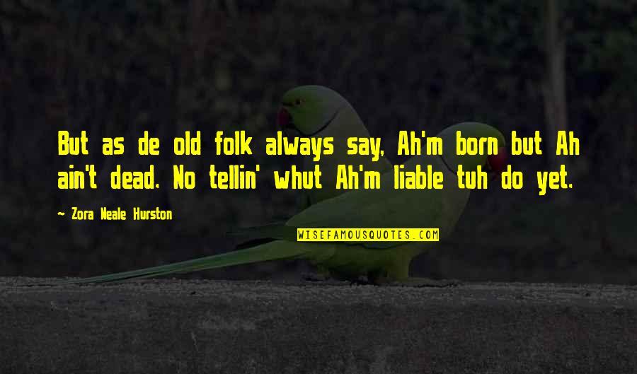 Whut's Quotes By Zora Neale Hurston: But as de old folk always say, Ah'm