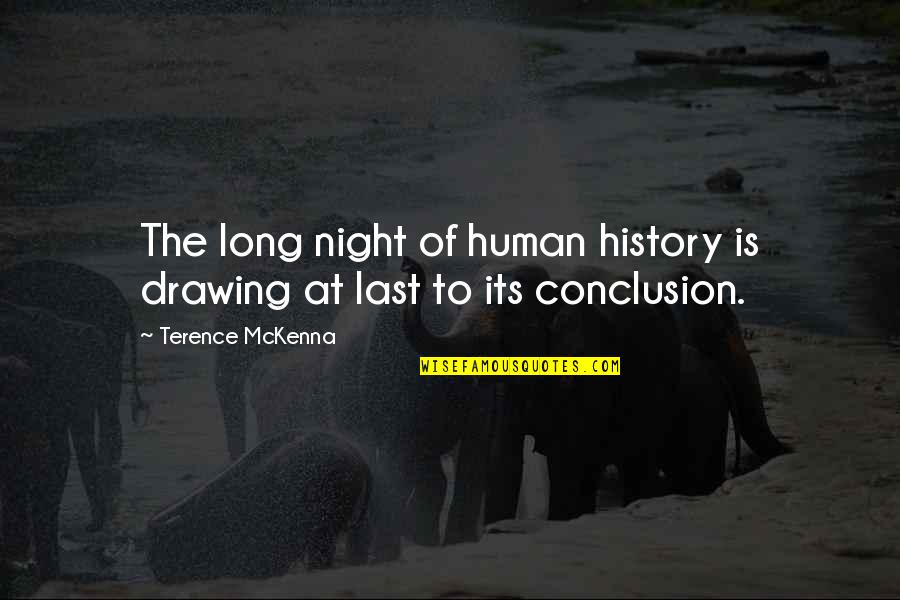 Whxte Quotes By Terence McKenna: The long night of human history is drawing