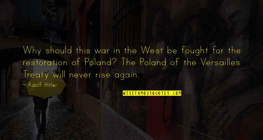 Why Again Quotes By Adolf Hitler: Why should this war in the West be
