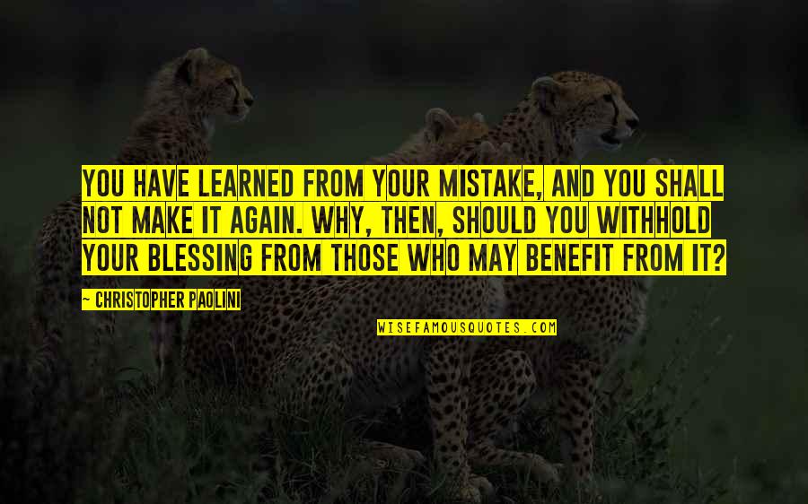 Why Again Quotes By Christopher Paolini: You have learned from your mistake, and you