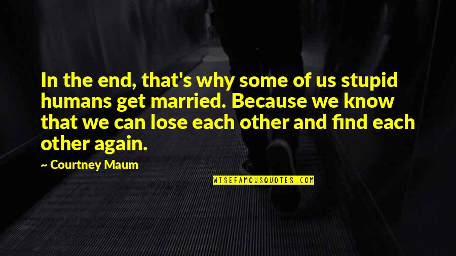 Why Again Quotes By Courtney Maum: In the end, that's why some of us