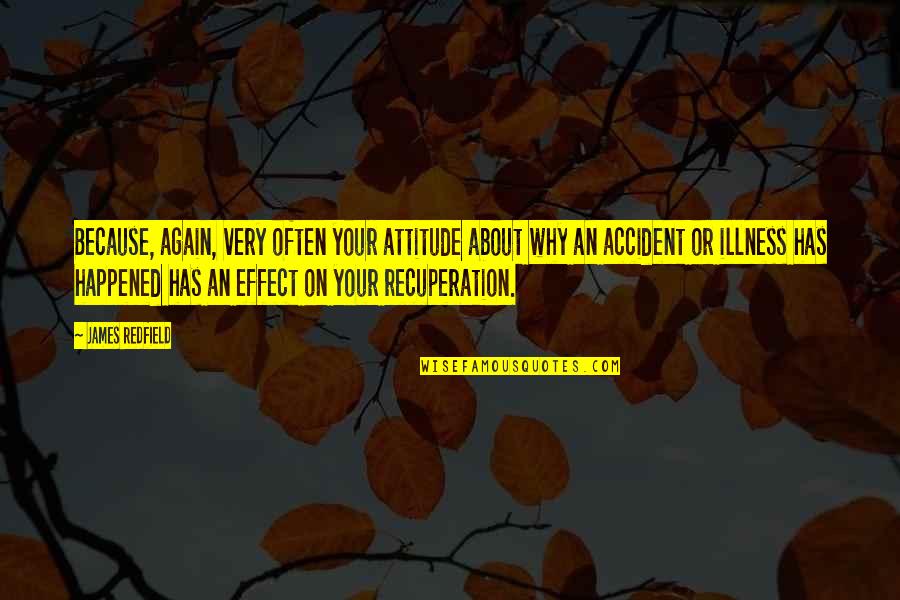 Why Again Quotes By James Redfield: Because, again, very often your attitude about why