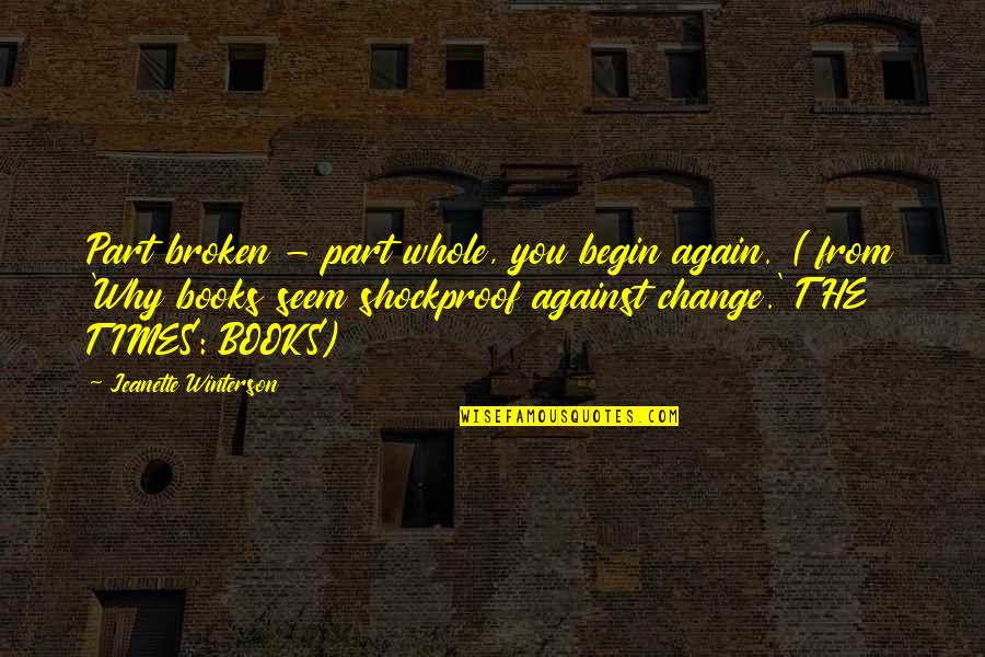 Why Again Quotes By Jeanette Winterson: Part broken - part whole, you begin again.