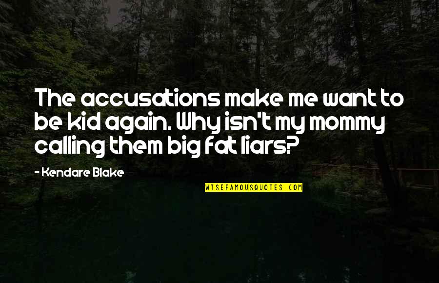 Why Again Quotes By Kendare Blake: The accusations make me want to be kid