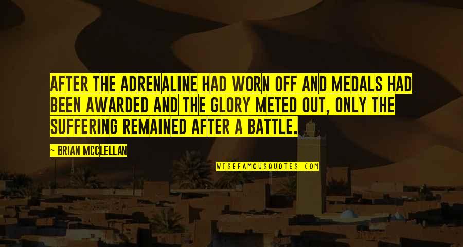 Why Am I Always The One Getting Hurt Quotes By Brian McClellan: After the adrenaline had worn off and medals Why Am I Always The One Getting Hurt Quotes By Brian McClellan: After the adrenaline had worn off and medals