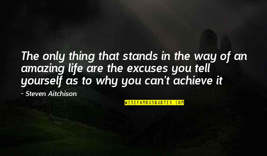 Why Am I Amazing Quotes By Steven Aitchison: The only thing that stands in the way