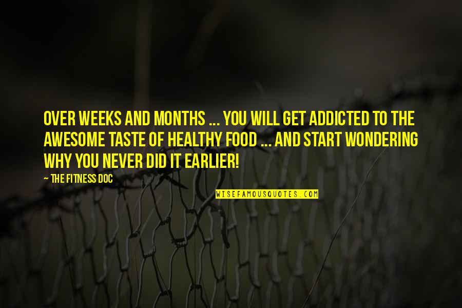 Why Am I Awesome Quotes By The Fitness Doc: Over weeks and months ... you will get