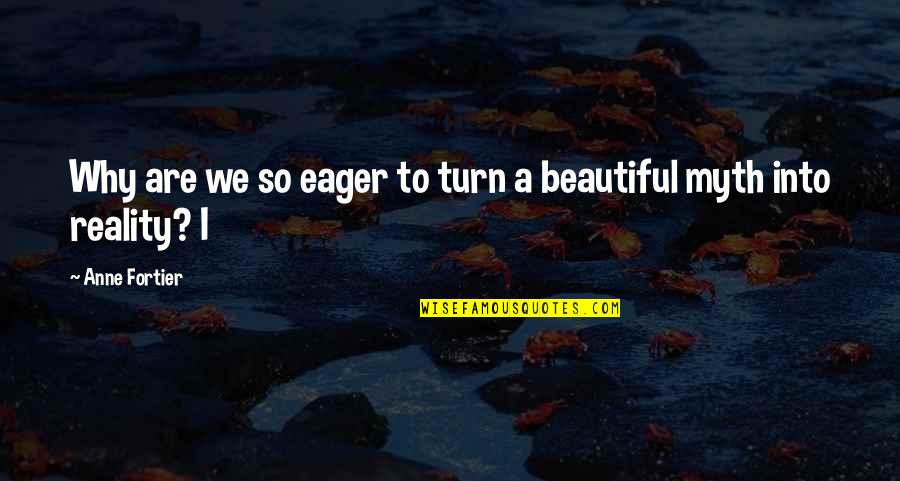 Why Am I Beautiful Quotes By Anne Fortier: Why are we so eager to turn a