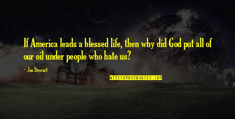 Why Am I Blessed Quotes By Jon Stewart: If America leads a blessed life, then why