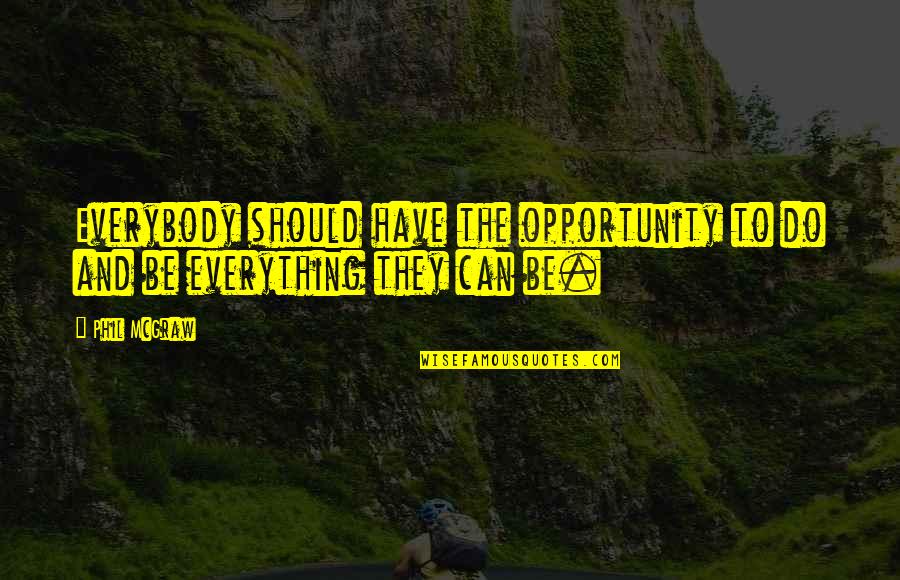 Why Am I Blessed Quotes By Phil McGraw: Everybody should have the opportunity to do and