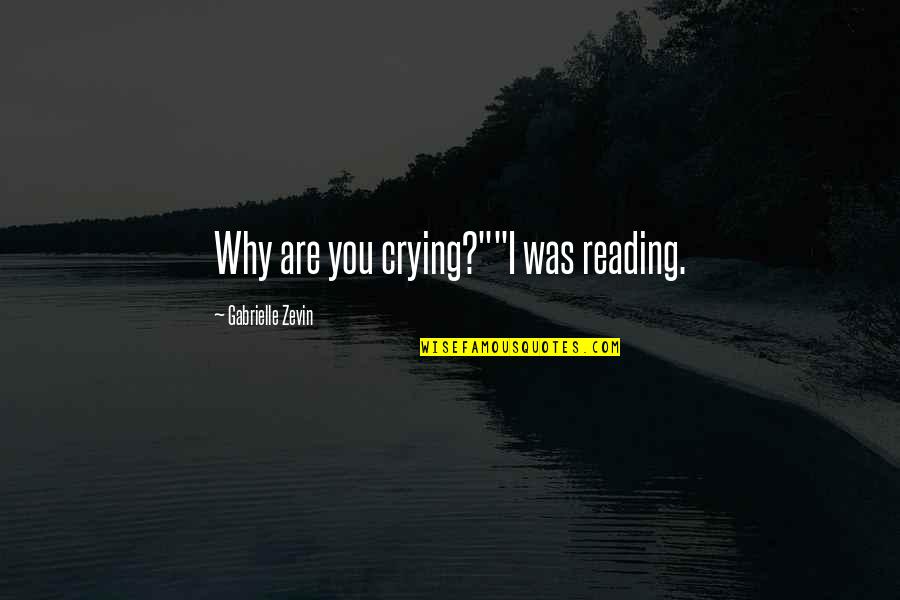 Why Am I Crying Over You Quotes By Gabrielle Zevin: Why are you crying?""I was reading.