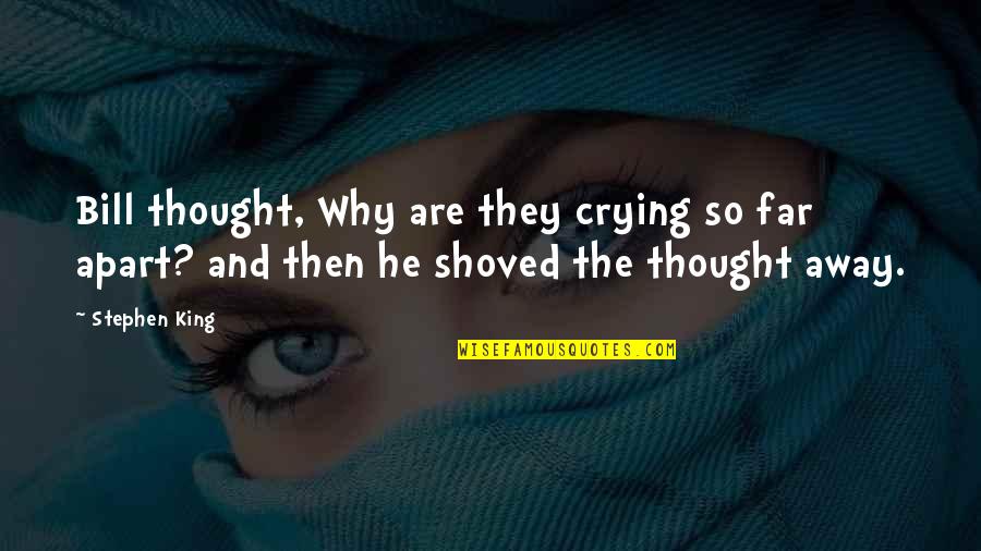 Why Am I Crying Over You Quotes By Stephen King: Bill thought, Why are they crying so far