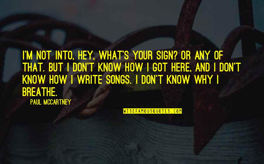 Why Am I Even Here Quotes By Paul McCartney: I'm not into, Hey, what's your sign? or