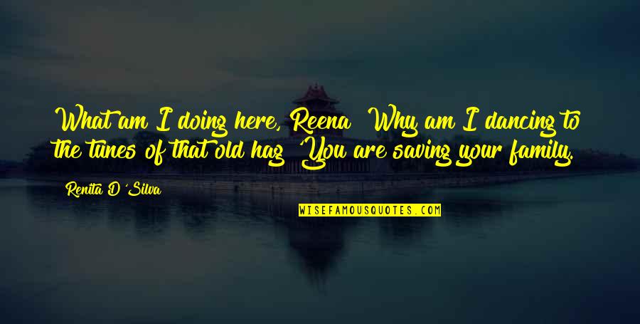 Why Am I Here Quotes By Renita D'Silva: What am I doing here, Reena? Why am