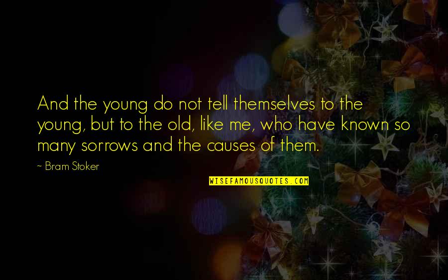 Why Am I Not Good Enough For You Quotes By Bram Stoker: And the young do not tell themselves to