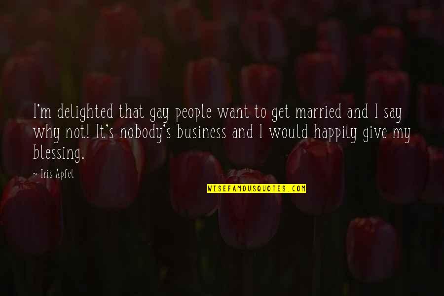 Why Am I Not Married Quotes By Iris Apfel: I'm delighted that gay people want to get Why Am I Not Married Quotes By Iris Apfel: I'm delighted that gay people want to get