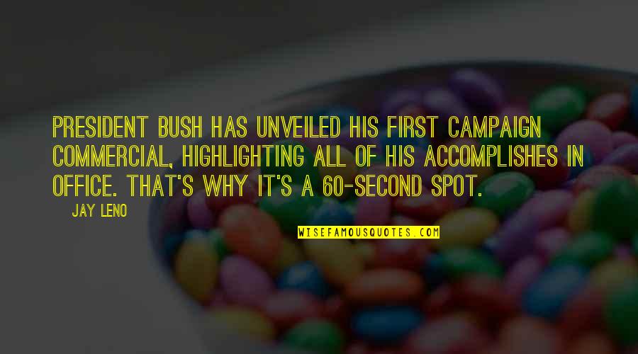 Why Am I Second Best Quotes By Jay Leno: President Bush has unveiled his first campaign commercial,
