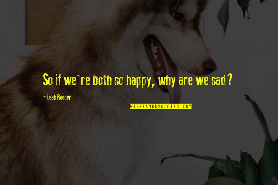 Why Am I So Happy Quotes By Leah Raeder: So if we're both so happy, why are