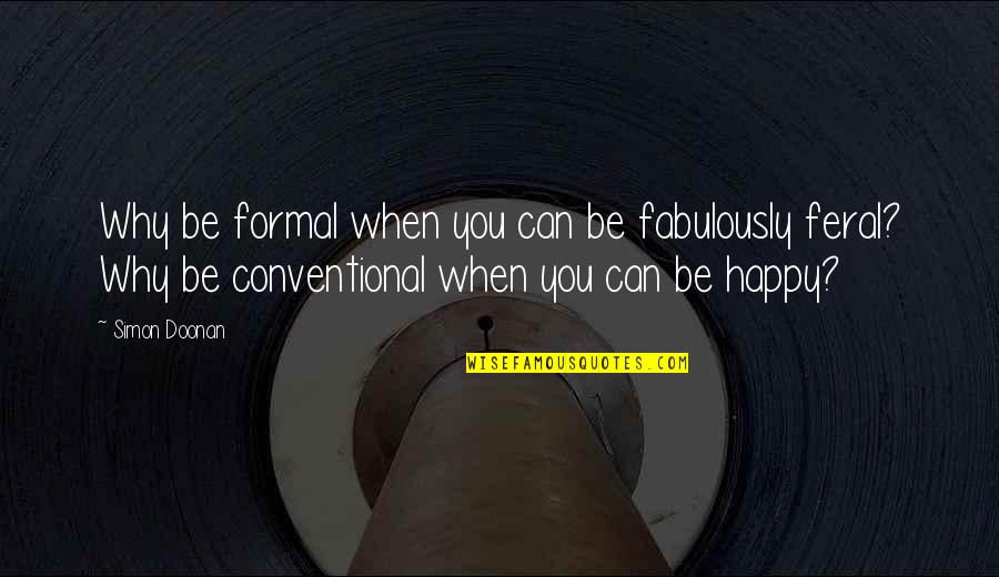 Why Am I So Happy Quotes By Simon Doonan: Why be formal when you can be fabulously