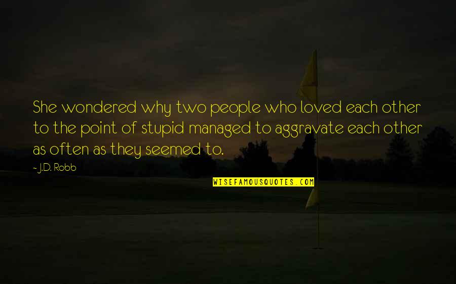 Why Am I Stupid Quotes By J.D. Robb: She wondered why two people who loved each