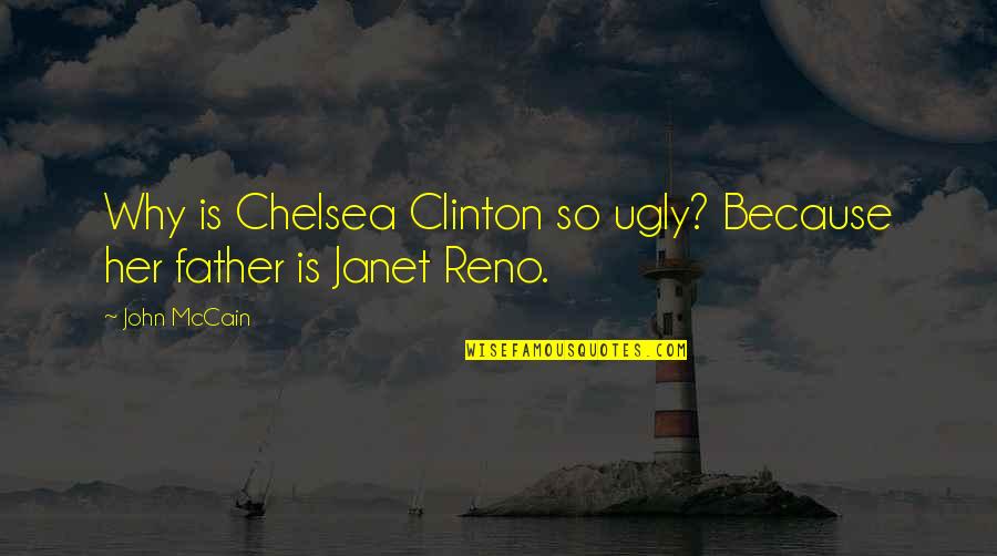 Why Am I Ugly Quotes By John McCain: Why is Chelsea Clinton so ugly? Because her